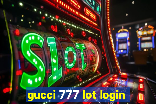 gucci 777 lot login